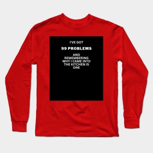 I've got 99 problems-kitchen 2 Long Sleeve T-Shirt